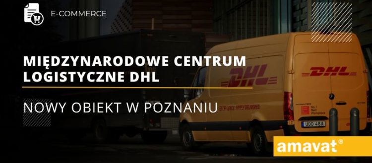 W Poznaniu otworzono Miedzynarodowe Centrum Logistyczne DHL