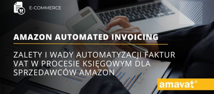 Zalety i wady automatyzacji faktur VAT w procesie ksiegowym dla sprzedawcow Amazon