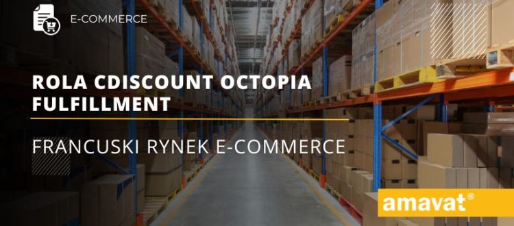 Francuski rynek e-commerce oraz rola Cdiscount Octopia Fulfillment