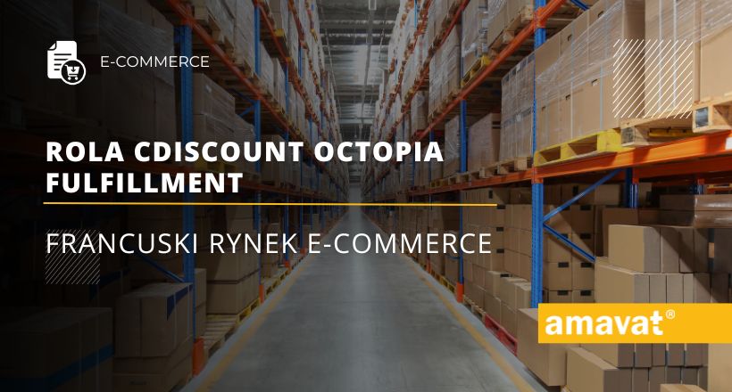 Francuski rynek e-commerce oraz rola Cdiscount Octopia Fulfillment