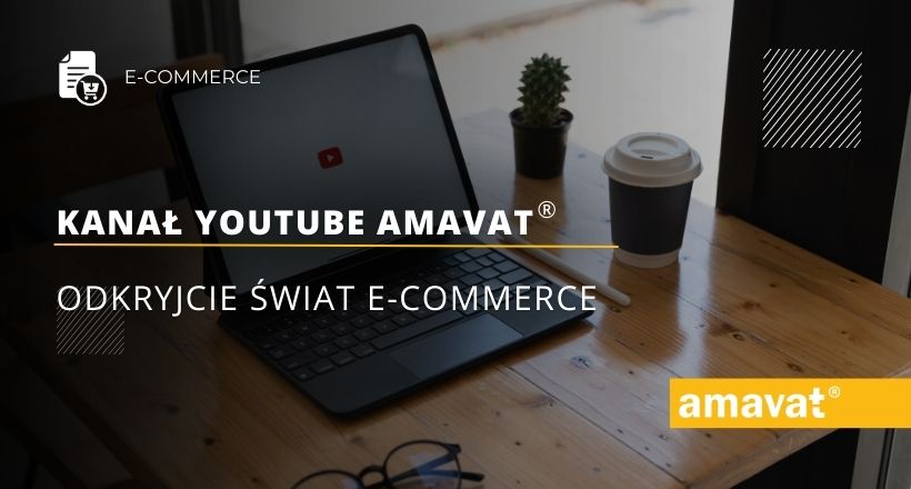 Kanał YouTube amavat - Odkryjcie świat e-commerce
