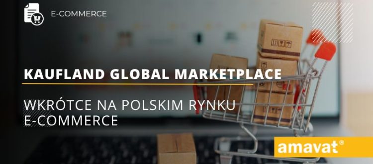 Kaufland Global Marketplace wkrotce na polskim rynku e commerce