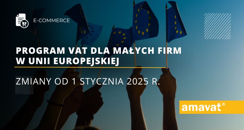 Program VAT dla małych firm w Unii Europejskiej - zmiany od 1 stycznia 2025 r.