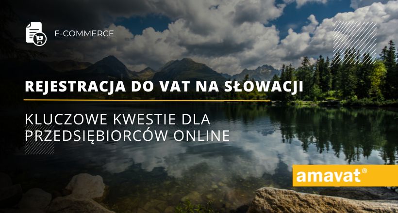 Rejestracja do VAT na Słowacji dla sektora <span class="hyphenate">e-commerce</span> – kluczowe kwestie dla przedsiębiorców online