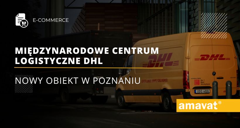 W Poznaniu otworzono Miedzynarodowe Centrum Logistyczne DHL