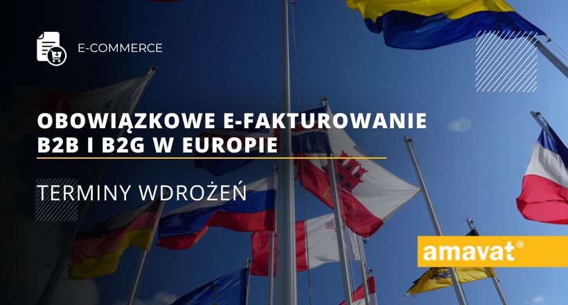 Obowiązkowe e-fakturowanie B2B i B2G w Europie: Terminy wdrożeń