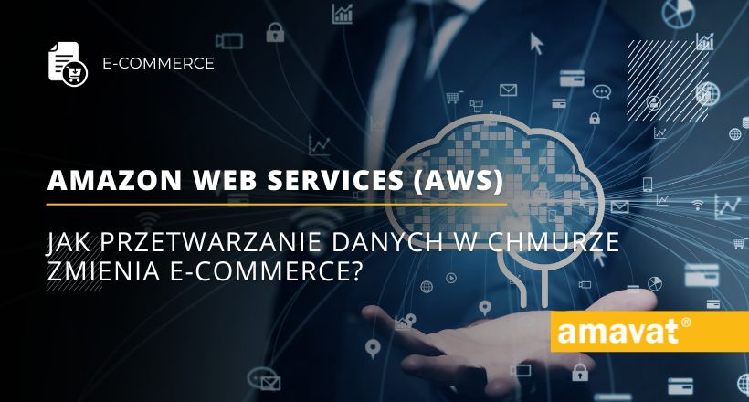 Amazon Web Services (AWS): Jak przetwarzanie danych w chmurze zmienia e-commerce?