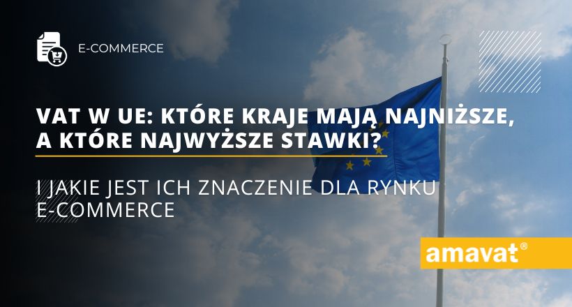 VAT w UE: Które kraje mają najniższe, a które najwyższe stawki i jakie jest ich znaczenie dla rynku e-commerce?