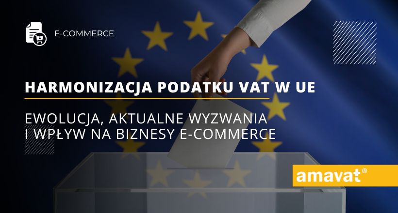 Harmonizacja podatku VAT w UE: Ewolucja, aktualne wyzwania i wpływ na biznesy e-commerce