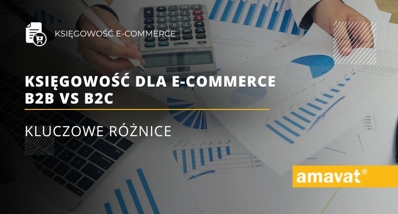 Księgowość dla e-commerce B2B vs B2C – kluczowe różnice