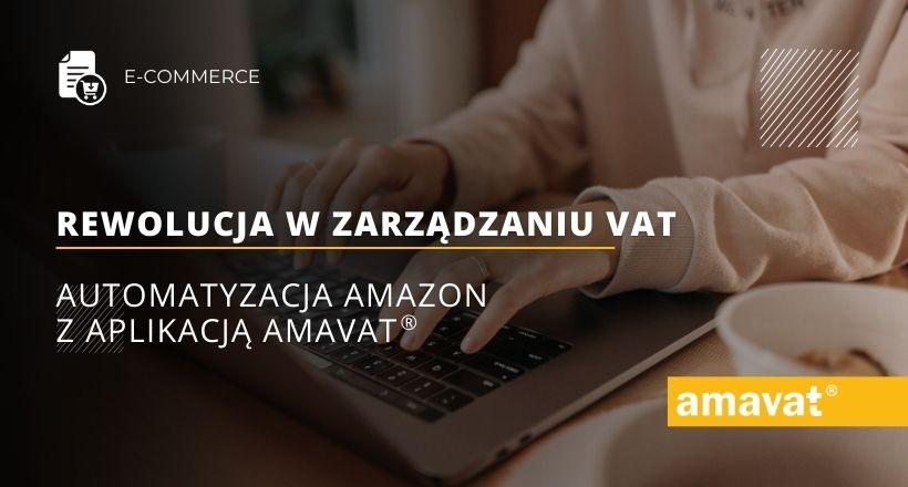 Rewolucja w zarządzaniu VAT: Automatyzacja Amazon z amavat®