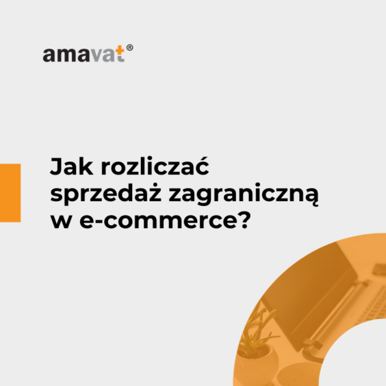 Jak rozliczać sprzedaż zagraniczną w e-commerce