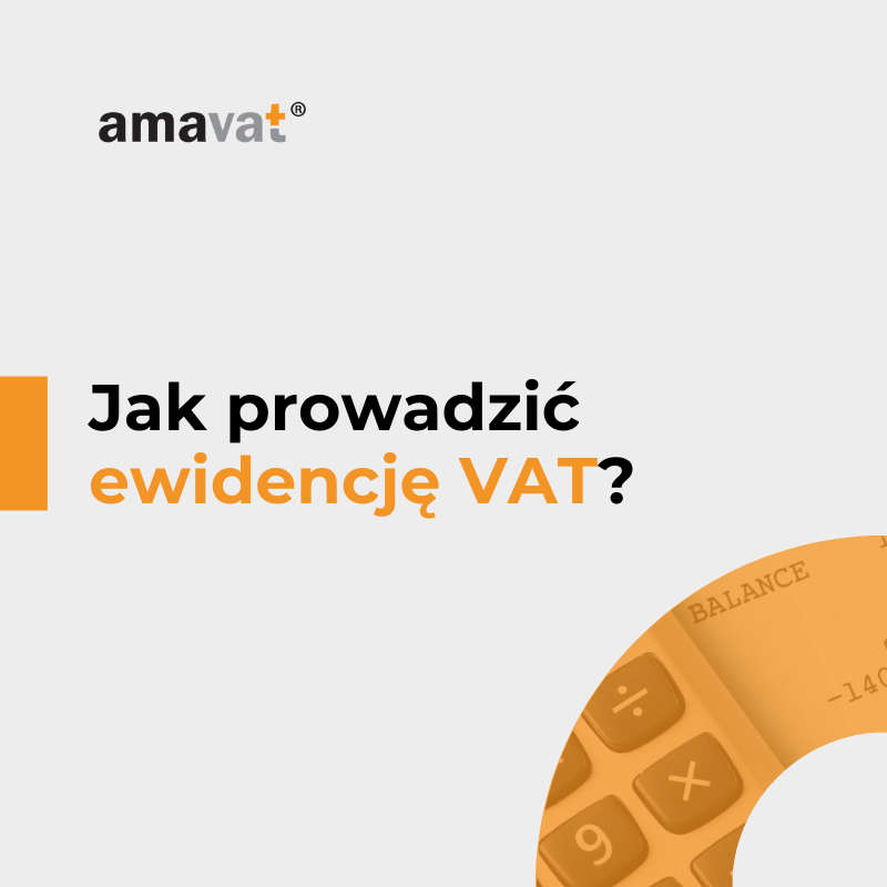 Jak prowadzić ewidencję VAT? Praktyczne wskazówki
