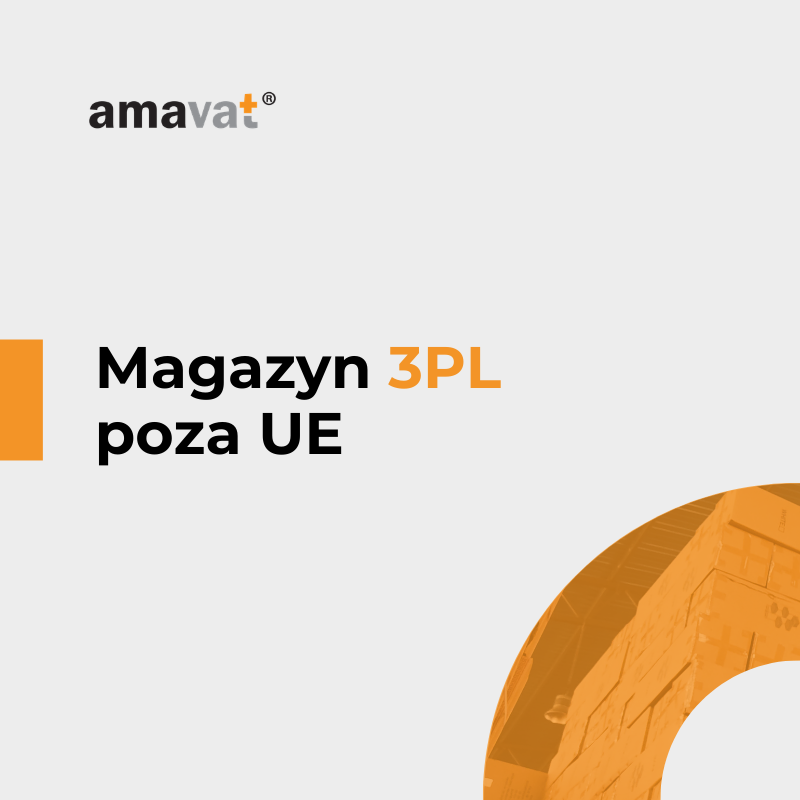 Magazyn 3PL poza UE – jakie konsekwencje VAT i celne?