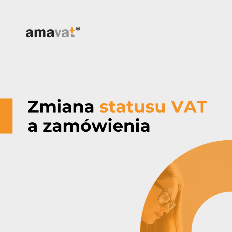 Zmiana statusu VAT a trwające zamówienia i faktury – co zrobić?