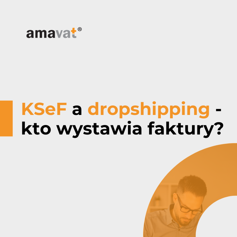 KSeF w modelu dropshipping – kto wystawia fakturę i jak ją raportować?